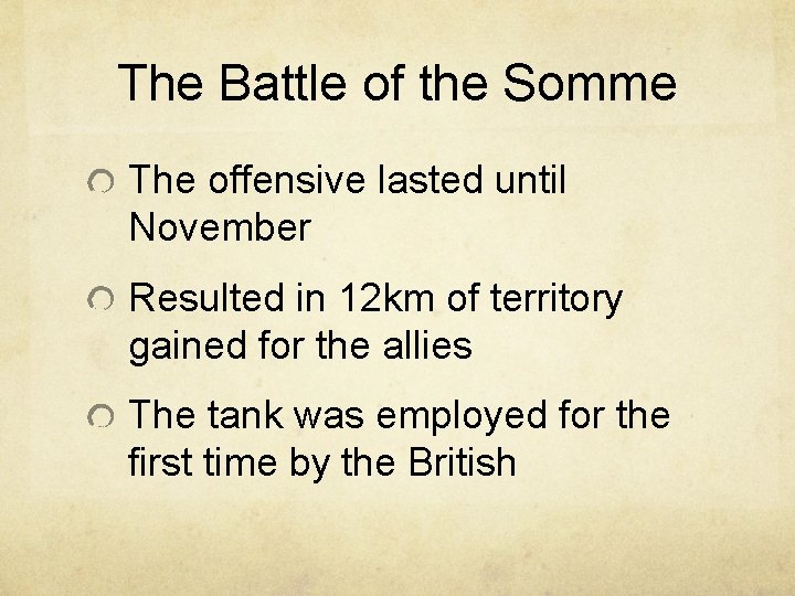 The Battle of the Somme The offensive lasted until November Resulted in 12 km