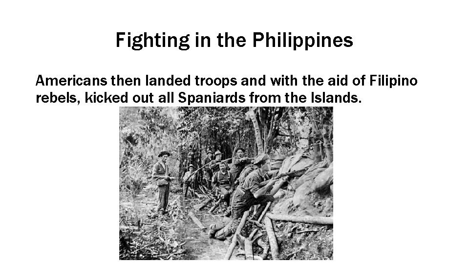 Fighting in the Philippines Americans then landed troops and with the aid of Filipino