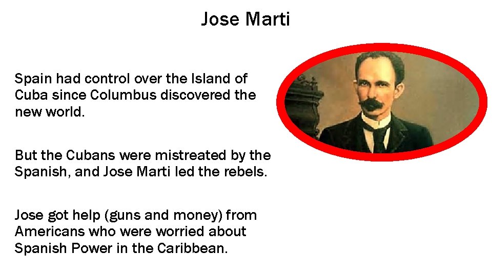 Jose Marti Spain had control over the Island of Cuba since Columbus discovered the