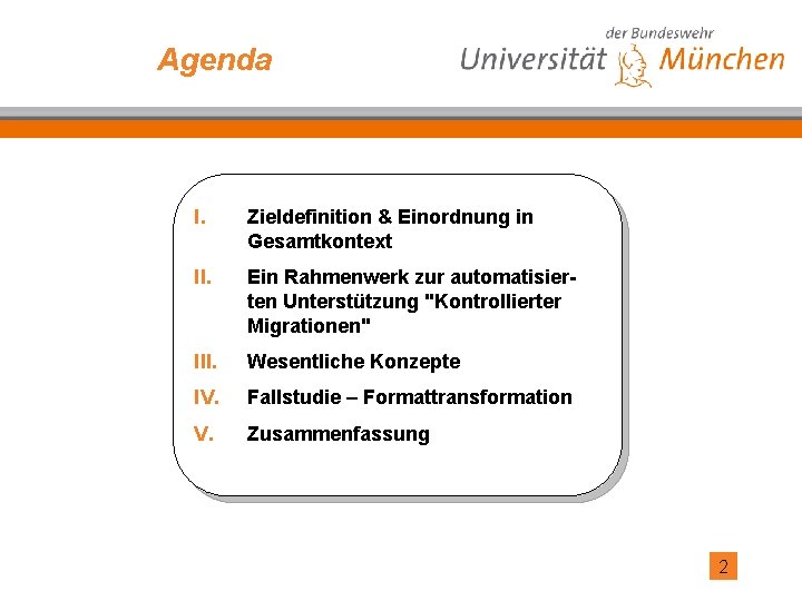 Agenda I. Zieldefinition & Einordnung in Gesamtkontext II. Ein Rahmenwerk zur automatisierten Unterstützung "Kontrollierter