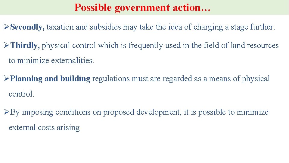 Possible government action… ØSecondly, taxation and subsidies may take the idea of charging a