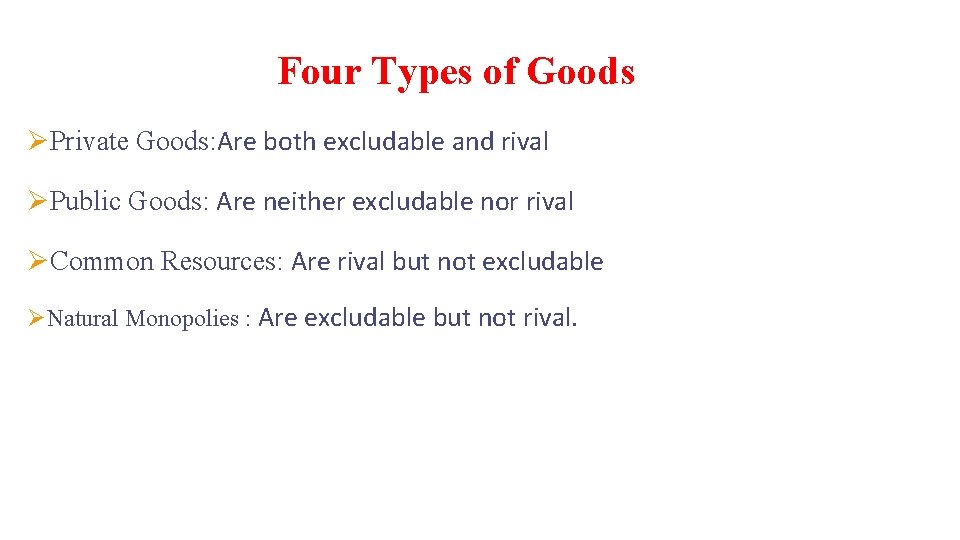Four Types of Goods ØPrivate Goods: Are both excludable and rival ØPublic Goods: Are