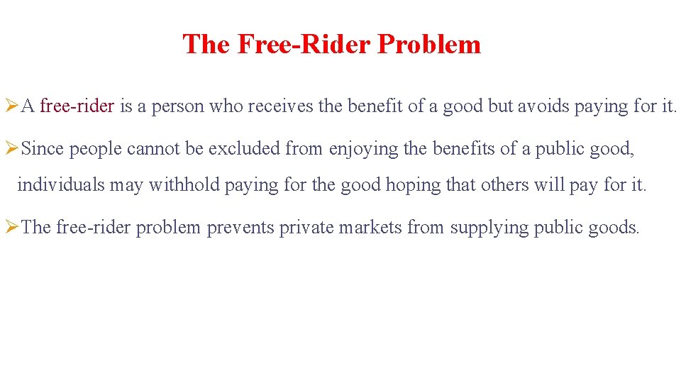 The Free-Rider Problem ØA free-rider is a person who receives the benefit of a