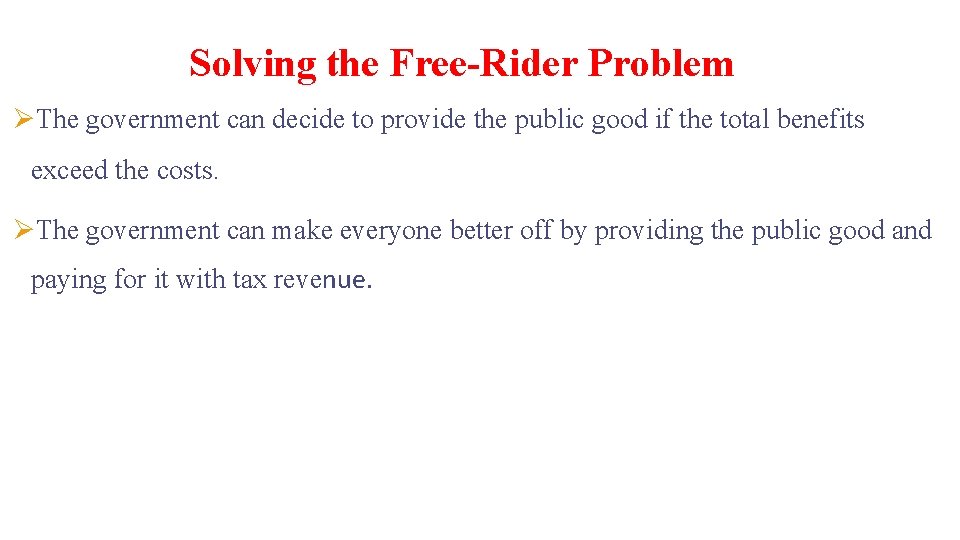 Solving the Free-Rider Problem ØThe government can decide to provide the public good if