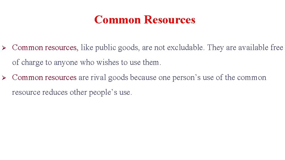 Common Resources Ø Common resources, like public goods, are not excludable. They are available