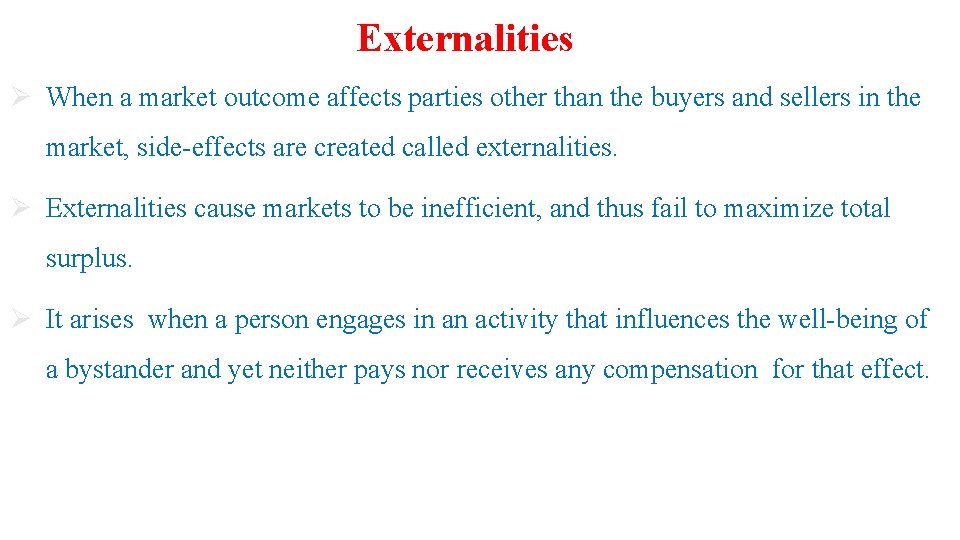 Externalities Ø When a market outcome affects parties other than the buyers and sellers