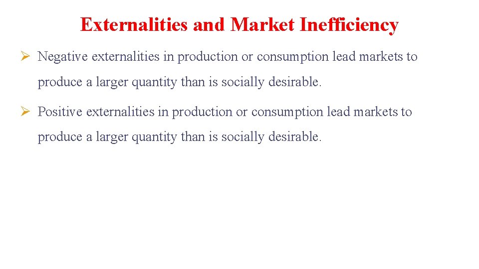 Externalities and Market Inefficiency Ø Negative externalities in production or consumption lead markets to