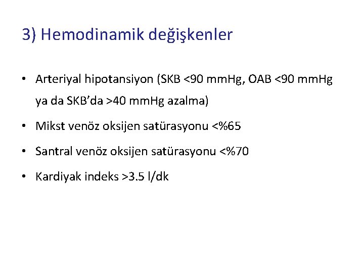 3) Hemodinamik değişkenler • Arteriyal hipotansiyon (SKB <90 mm. Hg, OAB <90 mm. Hg