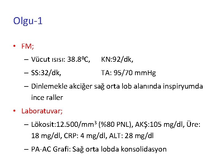 Olgu-1 • FM; – Vücut ısısı: 38. 80 C, KN: 92/dk, – SS: 32/dk,