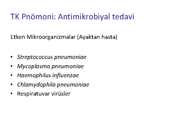 TK Pnömoni: Antimikrobiyal tedavi Etken Mikroorganizmalar (Ayaktan hasta) • • • Streptococcus pneumoniae Mycoplasma