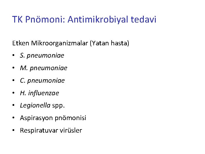 TK Pnömoni: Antimikrobiyal tedavi Etken Mikroorganizmalar (Yatan hasta) • S. pneumoniae • M. pneumoniae