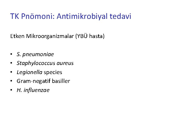 TK Pnömoni: Antimikrobiyal tedavi Etken Mikroorganizmalar (YBÜ hasta) • • • S. pneumoniae Staphylococcus