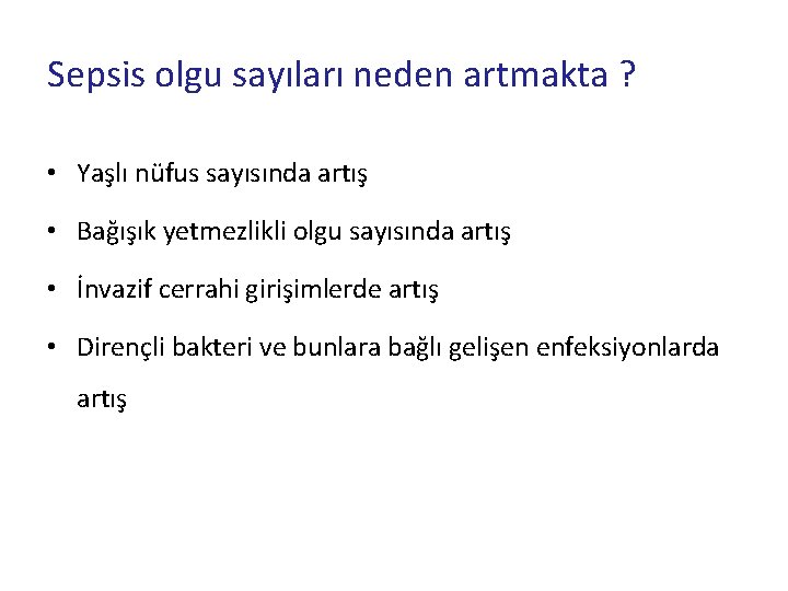 Sepsis olgu sayıları neden artmakta ? • Yaşlı nüfus sayısında artış • Bağışık yetmezlikli