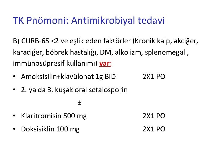 TK Pnömoni: Antimikrobiyal tedavi B) CURB-65 <2 ve eşlik eden faktörler (Kronik kalp, akciğer,