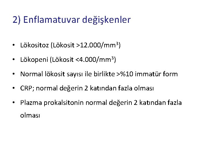 2) Enflamatuvar değişkenler • Lökositoz (Lökosit >12. 000/mm 3) • Lökopeni (Lökosit <4. 000/mm