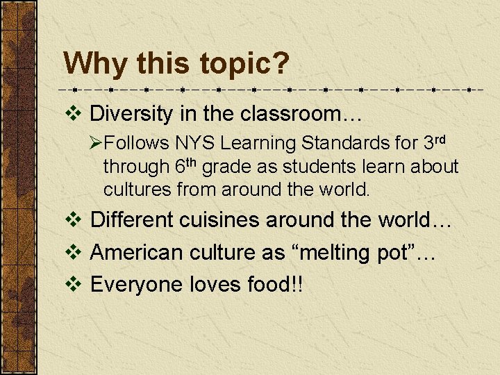 Why this topic? v Diversity in the classroom… ØFollows NYS Learning Standards for 3