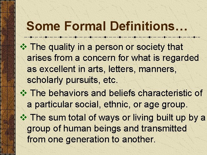 Some Formal Definitions… v The quality in a person or society that arises from