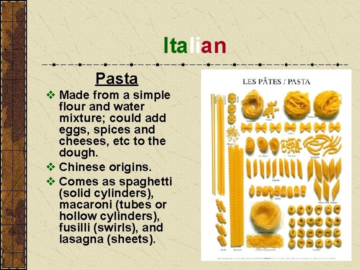 Italian Pasta v Made from a simple flour and water mixture; could add eggs,