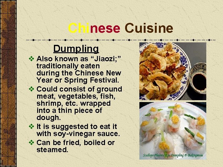 Chinese Cuisine Dumpling v Also known as “Jiaozi; ” traditionally eaten during the Chinese