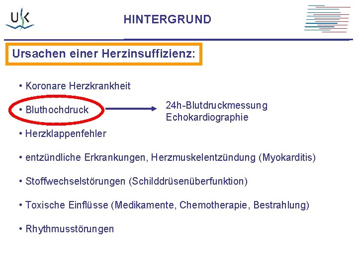 HINTERGRUND Ursachen einer Herzinsuffizienz: • Koronare Herzkrankheit • Bluthochdruck 24 h-Blutdruckmessung Echokardiographie • Herzklappenfehler