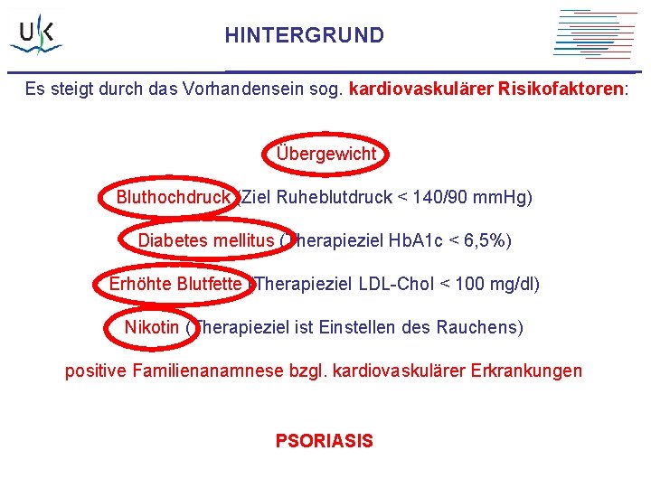 HINTERGRUND Es steigt durch das Vorhandensein sog. kardiovaskulärer Risikofaktoren: Übergewicht Bluthochdruck (Ziel Ruheblutdruck <