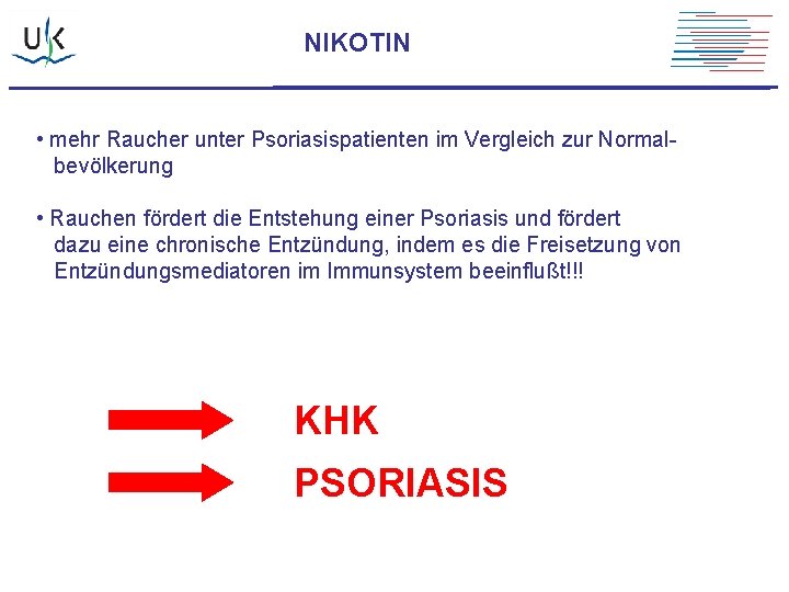 NIKOTIN • mehr Raucher unter Psoriasispatienten im Vergleich zur Normalbevölkerung • Rauchen fördert die