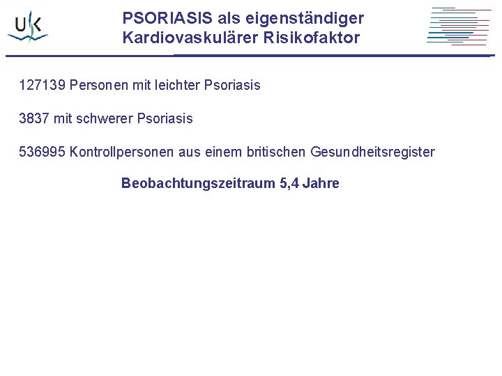 PSORIASIS als eigenständiger Kardiovaskulärer Risikofaktor 127139 Personen mit leichter Psoriasis 3837 mit schwerer Psoriasis