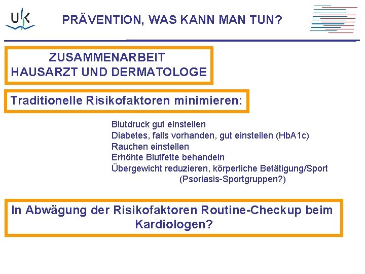 PRÄVENTION, WAS KANN MAN TUN? ZUSAMMENARBEIT HAUSARZT UND DERMATOLOGE Traditionelle Risikofaktoren minimieren: Blutdruck gut