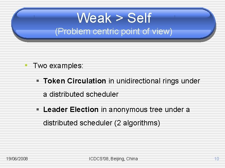 Weak > Self (Problem centric point of view) • Two examples: § Token Circulation
