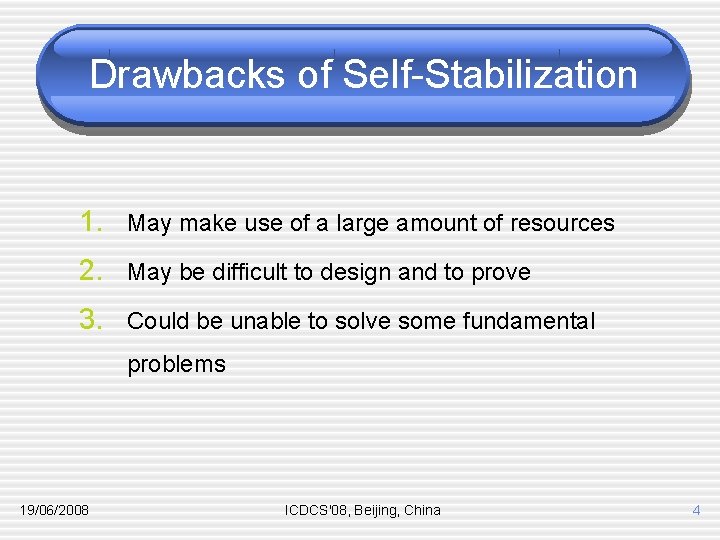 Drawbacks of Self-Stabilization 1. May make use of a large amount of resources 2.