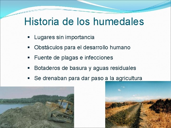 Historia de los humedales § Lugares sin importancia § Obstáculos para el desarrollo humano