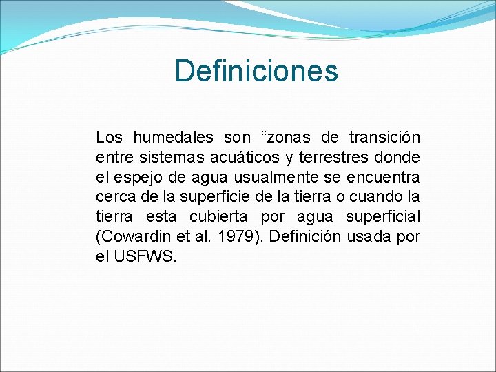 Definiciones Los humedales son “zonas de transición entre sistemas acuáticos y terrestres donde el