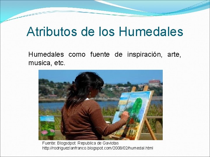 Atributos de los Humedales como fuente de inspiración, arte, musica, etc. Fuente: Blogsdpot Republica
