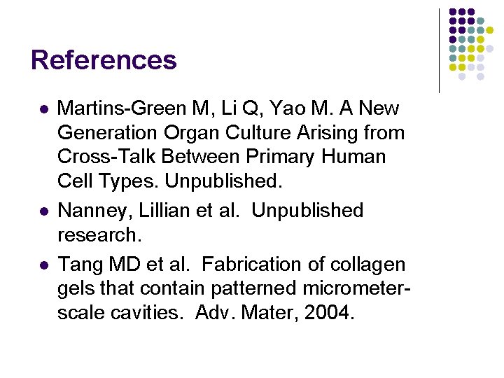References l l l Martins-Green M, Li Q, Yao M. A New Generation Organ