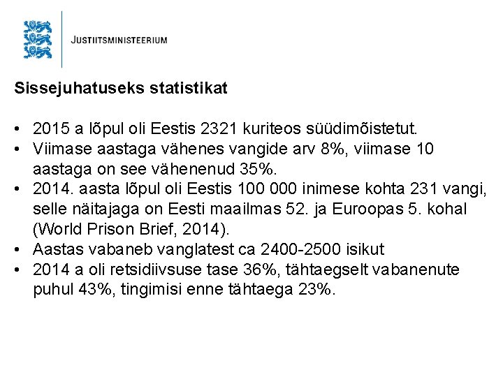 Sissejuhatuseks statistikat • 2015 a lõpul oli Eestis 2321 kuriteos süüdimõistetut. • Viimase aastaga