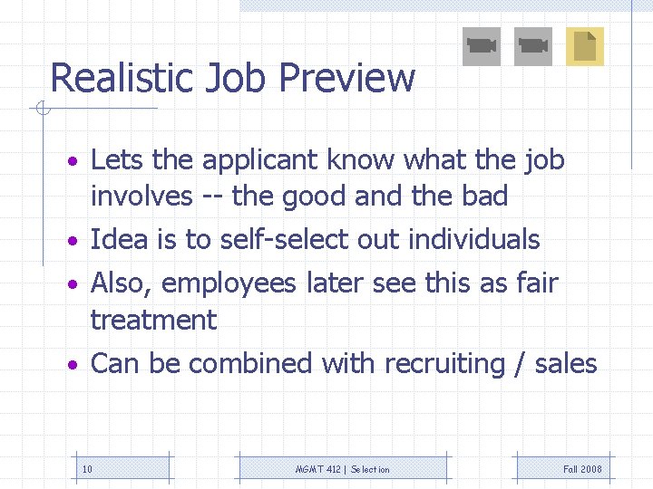 Realistic Job Preview • Lets the applicant know what the job involves -- the