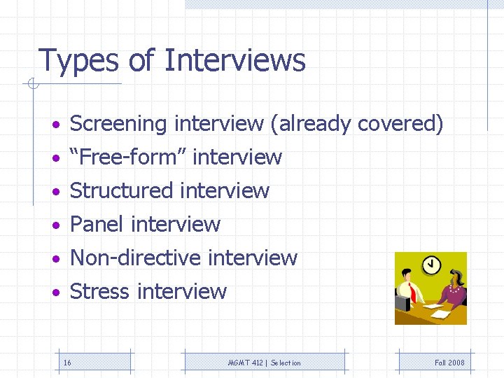 Types of Interviews • Screening interview (already covered) • “Free-form” interview • Structured interview