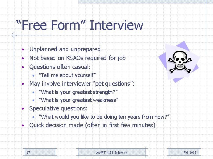 “Free Form” Interview Unplanned and unprepared • Not based on KSAOs required for job