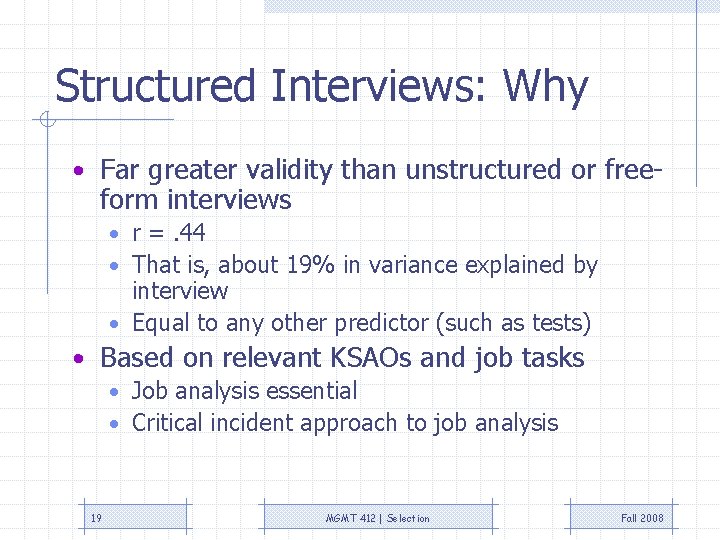 Structured Interviews: Why • Far greater validity than unstructured or free- form interviews •