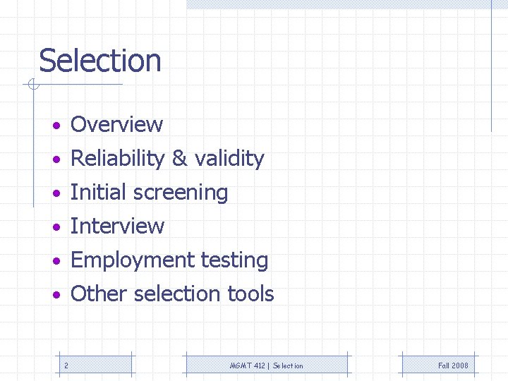 Selection • Overview • Reliability & validity • Initial screening • Interview • Employment