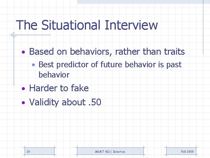 The Situational Interview • Based on behaviors, rather than traits • Best predictor of