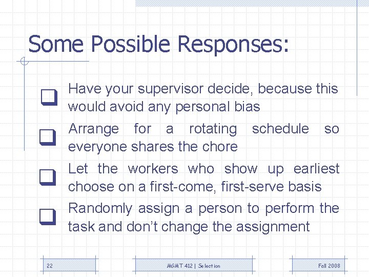 Some Possible Responses: Have your supervisor decide, because this would avoid any personal bias