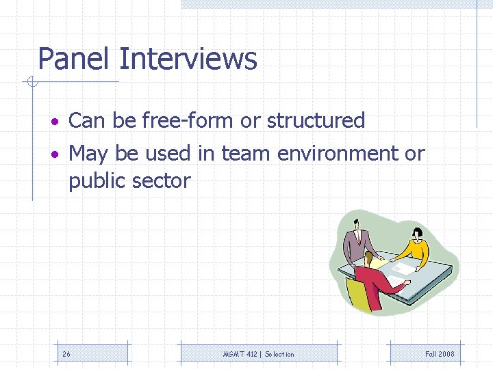 Panel Interviews • Can be free-form or structured • May be used in team
