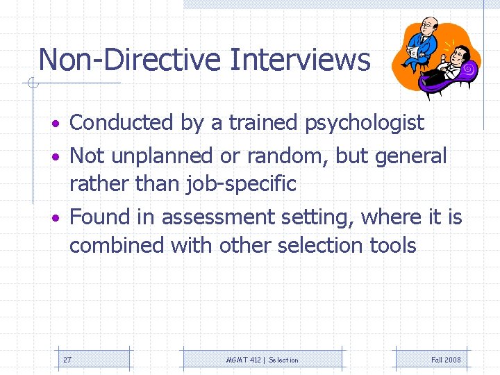 Non-Directive Interviews • Conducted by a trained psychologist • Not unplanned or random, but