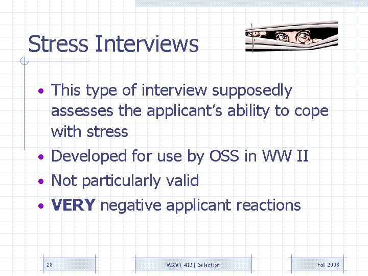 Stress Interviews • This type of interview supposedly assesses the applicant’s ability to cope