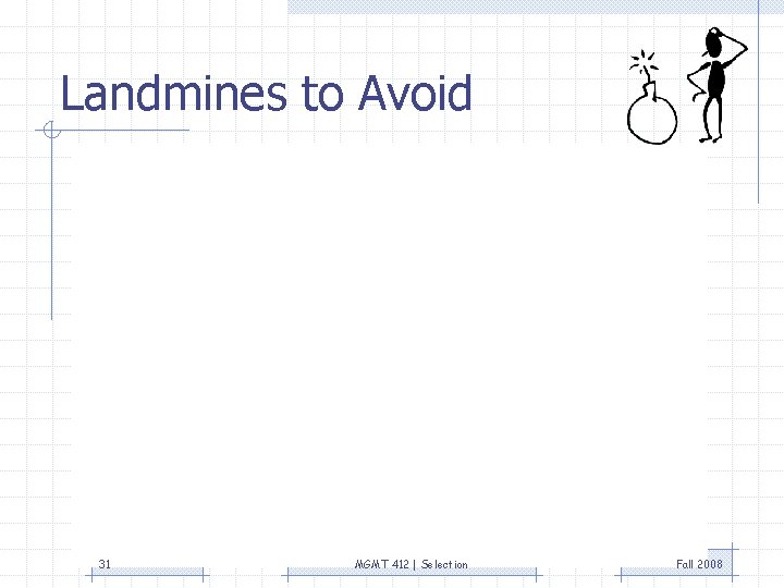 Landmines to Avoid 31 MGMT 412 | Selection Fall 2008 