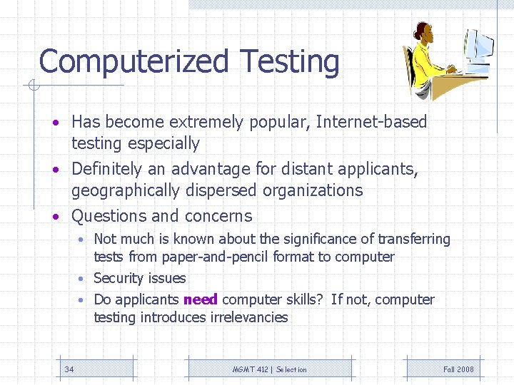 Computerized Testing • Has become extremely popular, Internet-based testing especially • Definitely an advantage