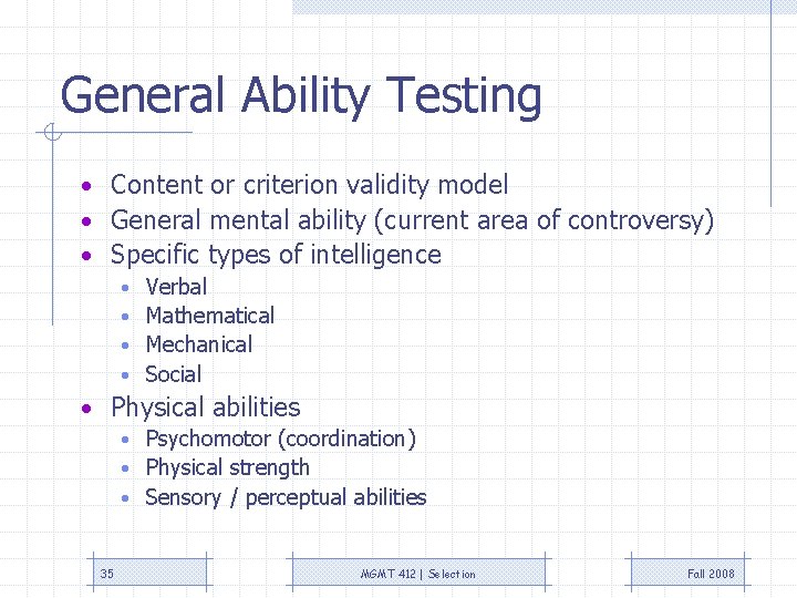 General Ability Testing • Content or criterion validity model • General mental ability (current
