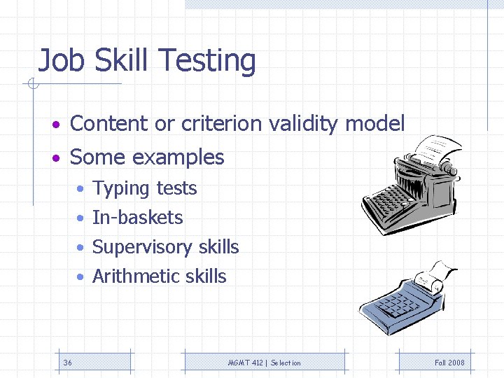 Job Skill Testing • Content or criterion validity model • Some examples • Typing