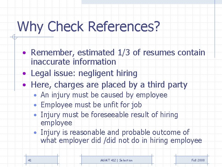 Why Check References? • Remember, estimated 1/3 of resumes contain inaccurate information • Legal